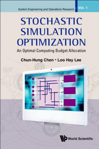 Kniha Stochastic Simulation Optimization: An Optimal Computing Budget Allocation Chun-Hung Chen