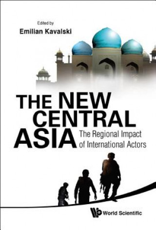 Carte New Central Asia, The: The Regional Impact Of International Actors Emilian Kavalski
