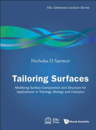 Buch Tailoring Surfaces: Modifying Surface Composition And Structure For Applications In Tribology, Biology And Catalysis Nicholas D. Spencer