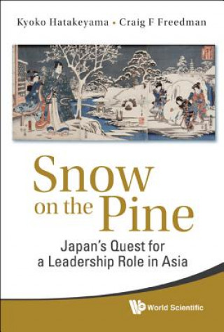 Kniha Snow On The Pine: Japan's Quest For A Leadership Role In Asia Kyoko Hatakeyama