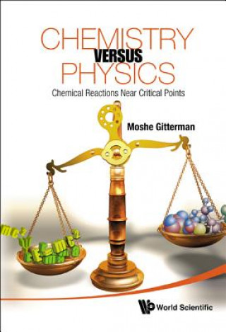 Kniha Chemistry Versus Physics: Chemical Reactions Near Critical Points Moshe Gitterman