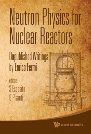 Könyv Neutron Physics For Nuclear Reactors: Unpublished Writings By Enrico Fermi Enrico Fermi