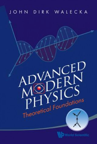 Könyv Advanced Modern Physics: Theoretical Foundations John Dirk Walecka