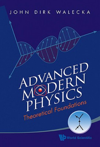 Kniha Advanced Modern Physics: Theoretical Foundations John Dirk Walecka