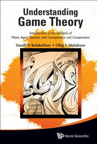 Könyv Understanding Game Theory: Introduction To The Analysis Of Many Agent Systems With Competition And Cooperation Vasily N. Kolokoltsov