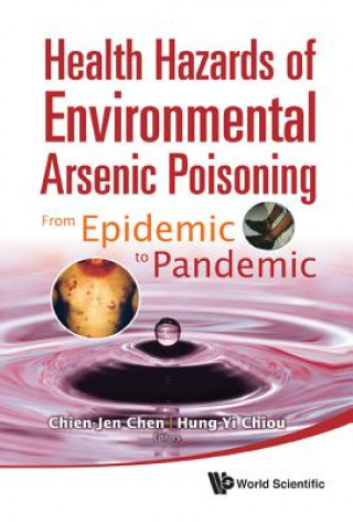 Книга Health Hazards Of Environmental Arsenic Poisoning: From Epidemic To Pandemic Chien-Jen Chen