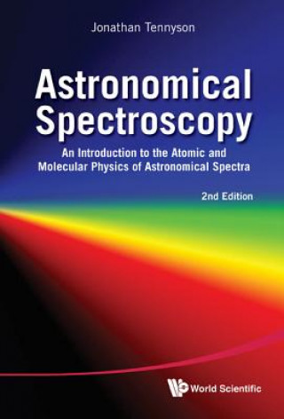 Książka Astronomical Spectroscopy: An Introduction To The Atomic And Molecular Physics Of Astronomical Spectra (2nd Edition) Jonathan Tennyson