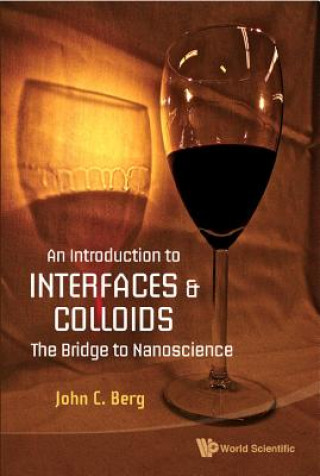 Książka Introduction To Interfaces And Colloids, An: The Bridge To Nanoscience John C. Berg