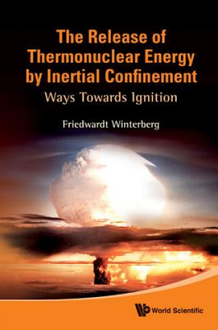 Livre Release Of Thermonuclear Energy By Inertial Confinement, The: Ways Towards Ignition Friedwardt Winterberg