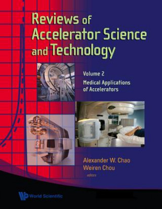 Knjiga Reviews Of Accelerator Science And Technology - Volume 2: Medical Applications Of Accelerators Alexander W. Chao