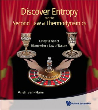 Carte Discover Entropy And The Second Law Of Thermodynamics: A Playful Way Of Discovering A Law Of Nature Arieh Ben-Naim