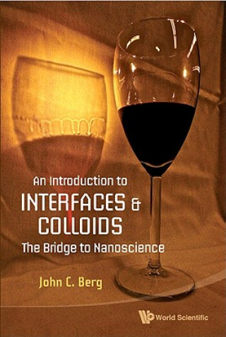 Kniha Introduction To Interfaces And Colloids, An: The Bridge To Nanoscience John C. Berg