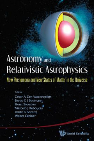 Kniha Astronomy And Relativistic Astrophysics: New Phenomena And New States Of Matter In The Universe - Proceedings Of The Third Workshop (Iwara07) 