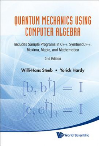 Kniha Quantum Mechanics Using Computer Algebra: Includes Sample Programs In C++, Symbolicc++, Maxima, Maple, And Mathematica (2nd Edition) Willi-Hans Steeb