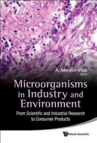 Kniha Microorganisms In Industry And Environment: From Scientific And Industrial Research To Consumer Products - Proceedings Of The Iii International Confer A Mendez-Vilas