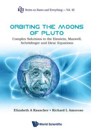 Carte Orbiting The Moons Of Pluto: Complex Solutions To The Einstein, Maxwell, Schrodinger And Dirac Equations Elizabeth A. Rauscher