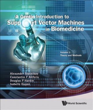 Carte Gentle Introduction To Support Vector Machines In Biomedicine, A - Volume 1: Theory And Methods Alexander Statnikov