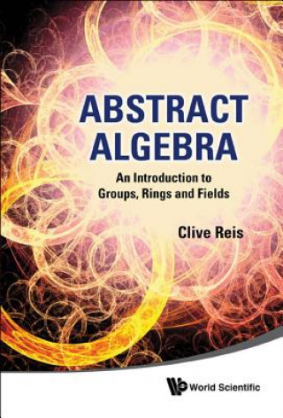 Könyv Abstract Algebra: An Introduction To Groups, Rings And Fields Reis