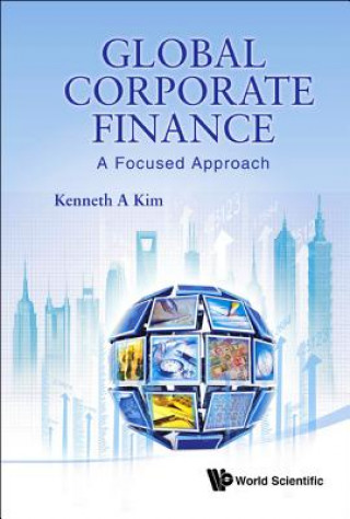 Kniha Global Corporate Finance: A Focused Approach Kenneth A. Kim