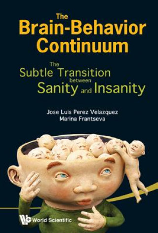 Carte Brain-behavior Continuum, The: The Subtle Transition Between Sanity And Insanity Jose Luis Perez Velazquez