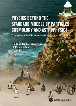 Kniha Physics Beyond The Standard Models Of Particles, Cosmology And Astrophysics - Proceedings Of The Fifth International Conference - Beyond 2010 Krivosheina Irina V