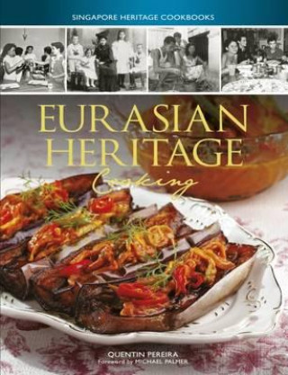 Carte Singapore Heritage Cookbooks: Eurasian Heritage Cooking Quentin Pereira