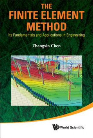Könyv Finite Element Method, The: Its Fundamentals And Applications In Engineering Zhangxin Chen