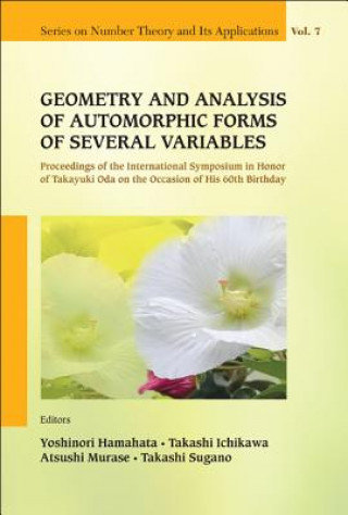 Book Geometry And Analysis Of Automorphic Forms Of Several Variables - Proceedings Of The International Symposium In Honor Of Takayuki Oda On The Occasion Yoshinori Hamahata