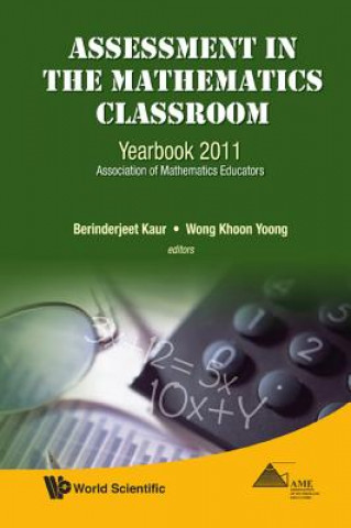 Kniha Assessment In The Mathematics Classroom: Yearbook 2011, Association Of Mathematics Educators Berinderjeet Kaur