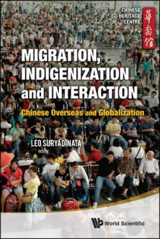 Könyv Migration, Indigenization And Interaction: Chinese Overseas And Globalization Leo Heng Chew Suryadinata