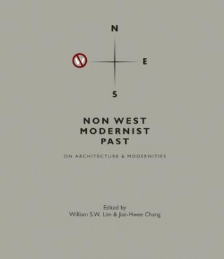 Knjiga Non West Modernist Past: On Architecture & Modernities Jiat-Hwee Chang