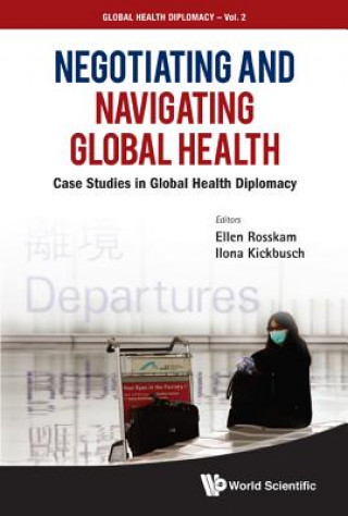 Könyv Negotiating And Navigating Global Health: Case Studies In Global Health Diplomacy Ilona Kickbusch