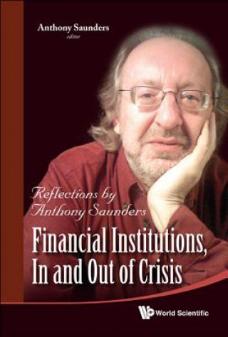 Knjiga Financial Institutions, In And Out Of Crisis: Reflections By Anthony Saunders Saunders Anthony