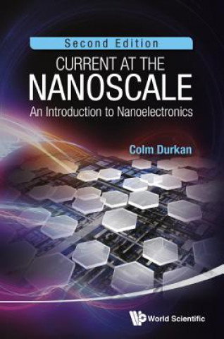 Könyv Current At The Nanoscale: An Introduction To Nanoelectronics (2nd Edition) Colm Durkan