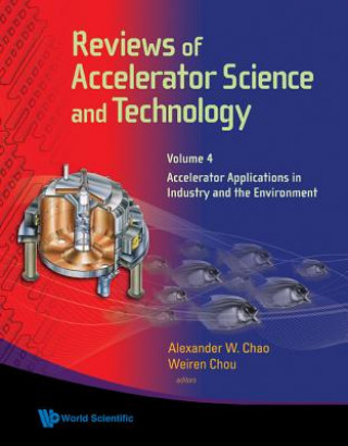 Книга Reviews Of Accelerator Science And Technology - Volume 4: Accelerator Applications In Industry And The Environment Alexander W. Chao