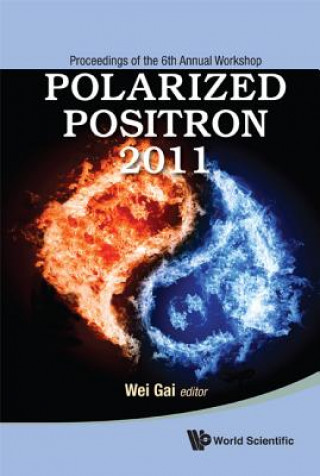 Könyv Polarized Positron 2011 - Proceedings Of The 6th Annual Workshop Wei Gai