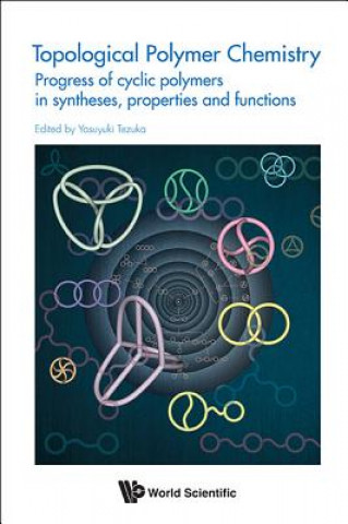 Carte Topological Polymer Chemistry: Progress Of Cyclic Polymer In Syntheses, Properties And Functions Yasuyuki Tezuka