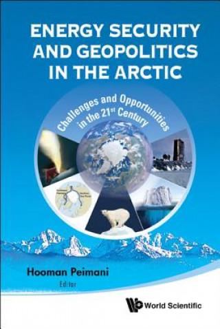 Könyv Energy Security And Geopolitics In The Arctic: Challenges And Opportunities In The 21st Century Hooman Peimani