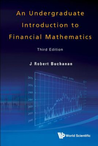 Carte Undergraduate Introduction To Financial Mathematics, An (Third Edition) J. Robert Buchanan