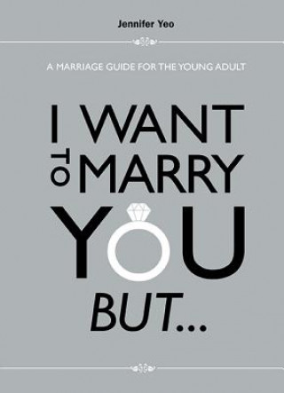 Book I Want To Marry You But...: A Marriage Guide For The Young Adult Yeo-Leong & Peh LLC