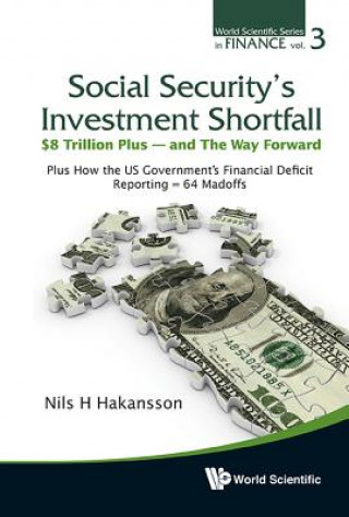 Knjiga Social Security's Investment Shortfall: $8 Trillion Plus - And The Way Forward - Plus How The Us Government's Financial Deficit Reporting = 64 Madoffs Nils Hemming Hakansson