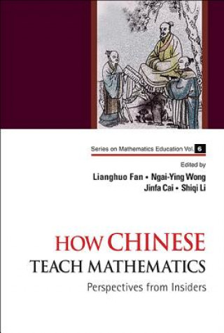 Kniha How Chinese Teach Mathematics: Perspectives From Insiders Lianghuo Fan