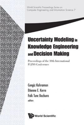 Könyv Uncertainty Modeling In Knowledge Engineering And Decision Making - Proceedings Of The 10th International Flins Conference Cengiz Kahraman