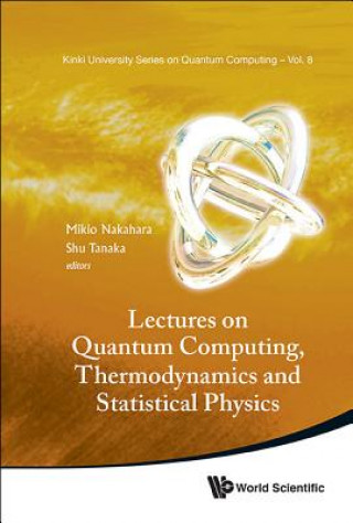 Carte Lectures On Quantum Computing, Thermodynamics And Statistical Physics Mikio Nakahara