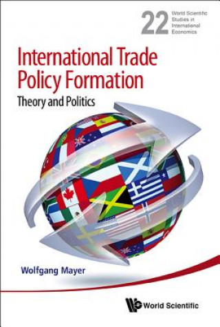 Kniha International Trade Policy Formation: Theory And Politics Wolfgang Mayer