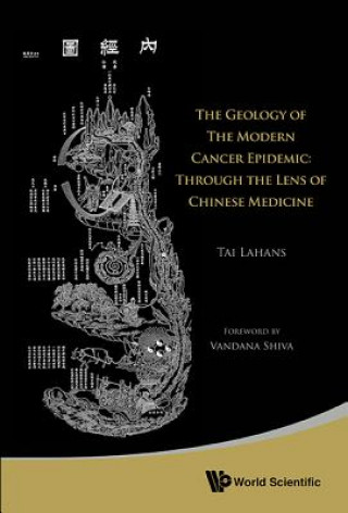 Knjiga Geology Of The Modern Cancer Epidemic, The: Through The Lens Of Chinese Medicine Tai Lahans