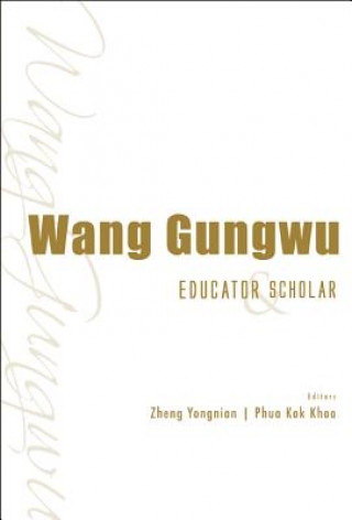 Książka Wang Gungwu: Educator And Scholar Yongnian Zheng