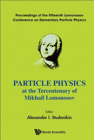 Kniha Particle Physics At The Tercentenary Of Mikhail Lomonosov - Proceedings Of The Fifteenth Lomonosov Conference On Elementary Particle Physics Alexander I. Studenikin