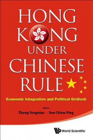 Kniha Hong Kong Under Chinese Rule: Economic Integration And Political Gridlock Chiew Ping Yew