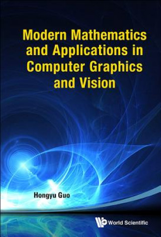 Carte Modern Mathematics And Applications In Computer Graphics And Vision Hongyu Guo
